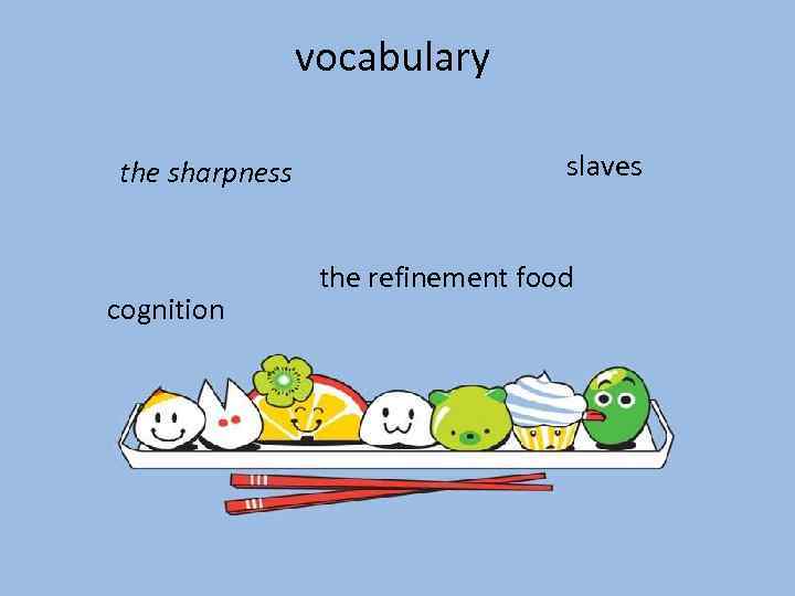 vocabulary the sharpness cognition slaves the refinement food 