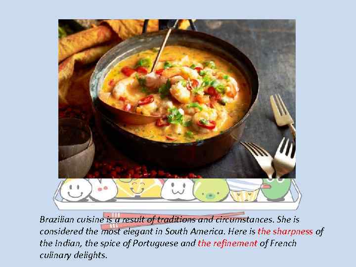 Brazilian cuisine is a result of traditions and circumstances. She is considered the most