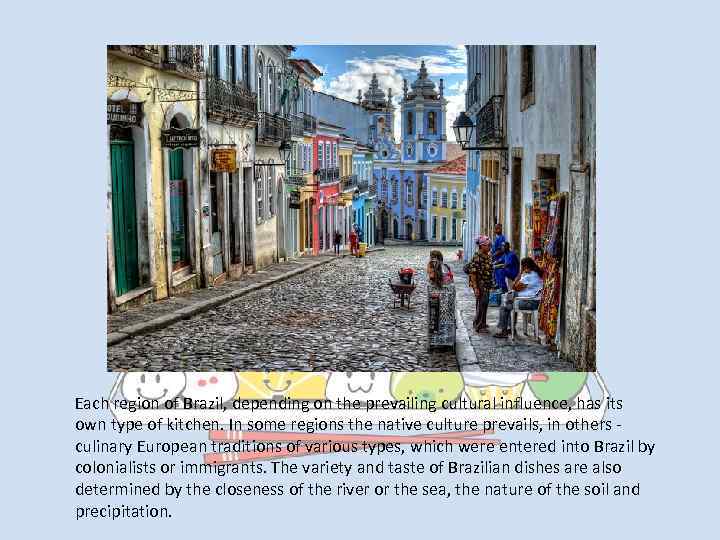 Each region of Brazil, depending on the prevailing cultural influence, has its own type