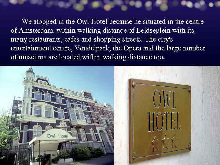 We stopped in the Owl Hotel because he situated in the centre of Amsterdam,