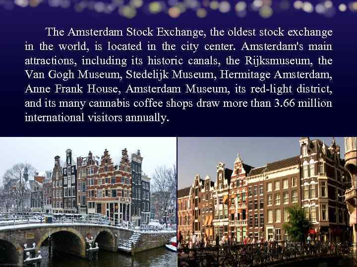 The Amsterdam Stock Exchange, the oldest stock exchange in the world, is located in