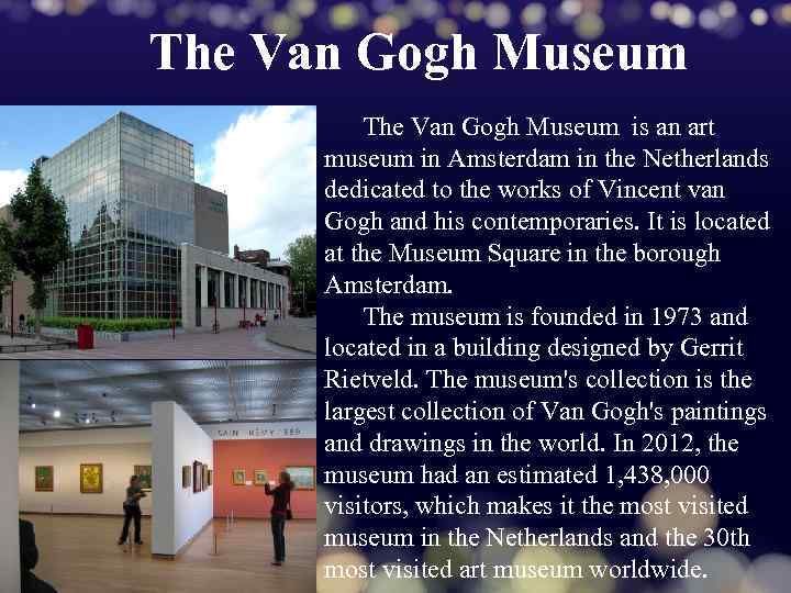 The Van Gogh Museum is an art museum in Amsterdam in the Netherlands dedicated