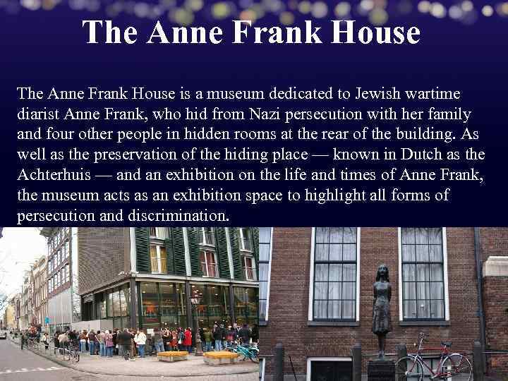 The Anne Frank House is a museum dedicated to Jewish wartime diarist Anne Frank,