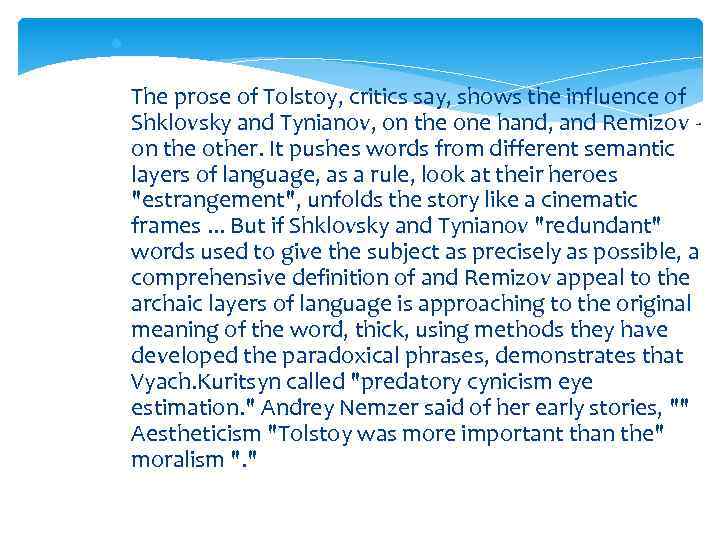  The prose of Tolstoy, critics say, shows the influence of Shklovsky and Tynianov,