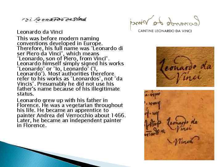 Leonardo da Vinci This was before modern naming conventions developed in Europe. Therefore, his