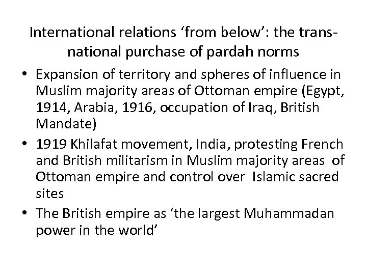 International relations ‘from below’: the transnational purchase of pardah norms • Expansion of territory