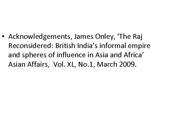  • Acknowledgements, James Onley, ‘The Raj Reconsidered: British India’s informal empire and spheres