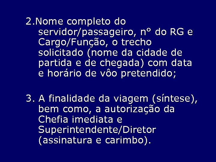 2. Nome completo do servidor/passageiro, n° do RG e Cargo/Função, o trecho solicitado (nome