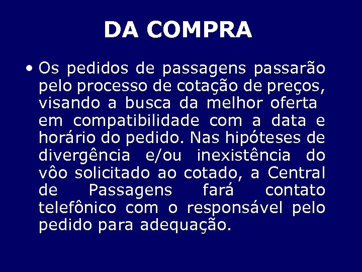 DA COMPRA • Os pedidos de passagens passarão pelo processo de cotação de preços,