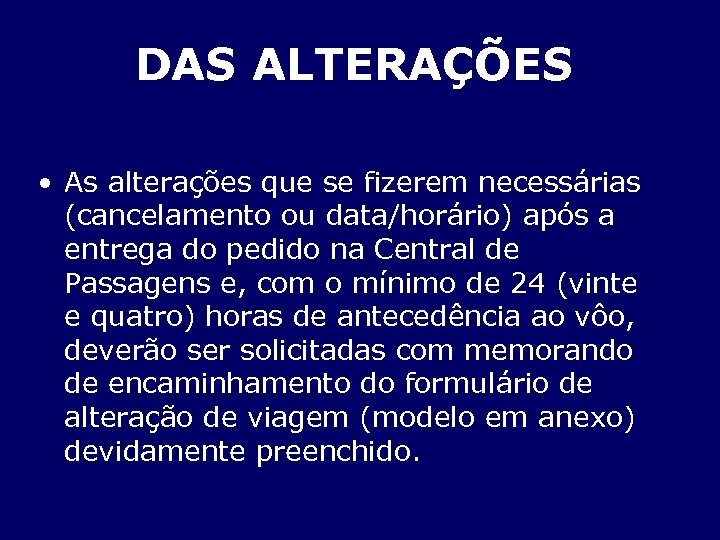 DAS ALTERAÇÕES • As alterações que se fizerem necessárias (cancelamento ou data/horário) após a