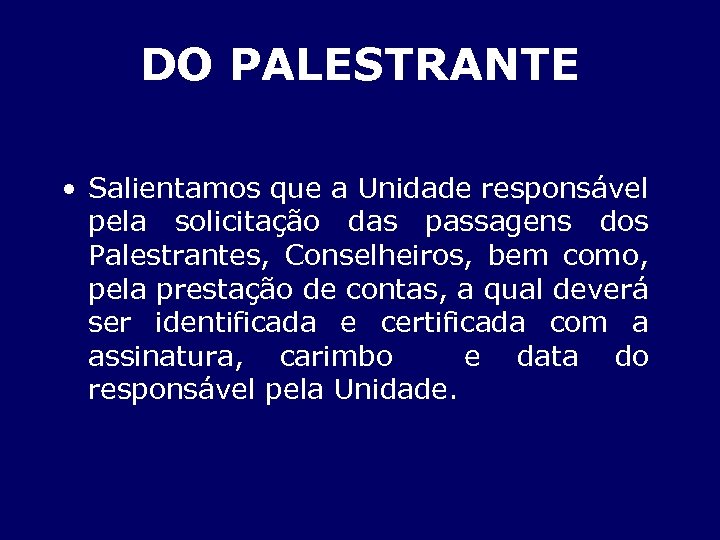 DO PALESTRANTE • Salientamos que a Unidade responsável pela solicitação das passagens dos Palestrantes,