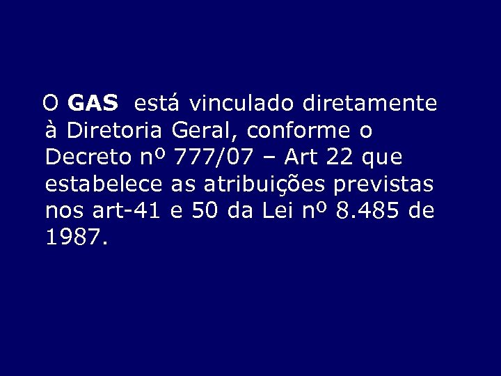  O GAS está vinculado diretamente à Diretoria Geral, conforme o Decreto nº 777/07