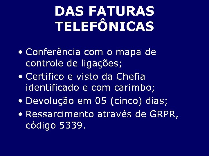 DAS FATURAS TELEFÔNICAS • Conferência com o mapa de controle de ligações; • Certifico