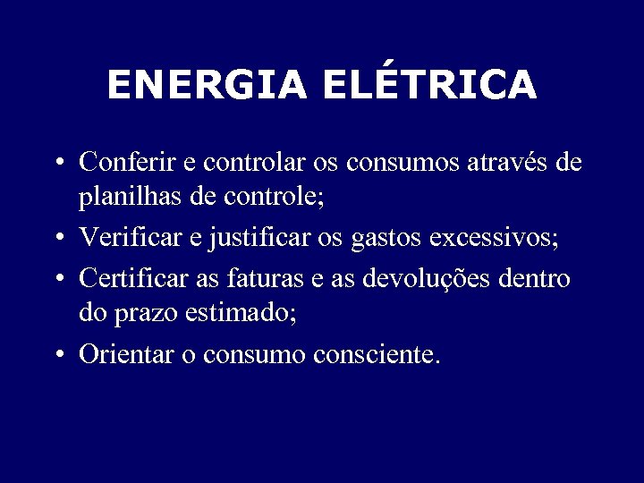 ENERGIA ELÉTRICA • Conferir e controlar os consumos através de planilhas de controle; •