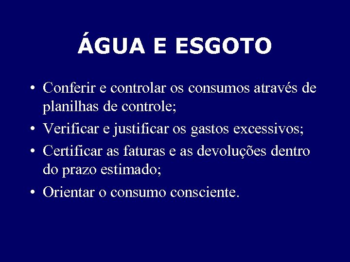 ÁGUA E ESGOTO • Conferir e controlar os consumos através de planilhas de controle;