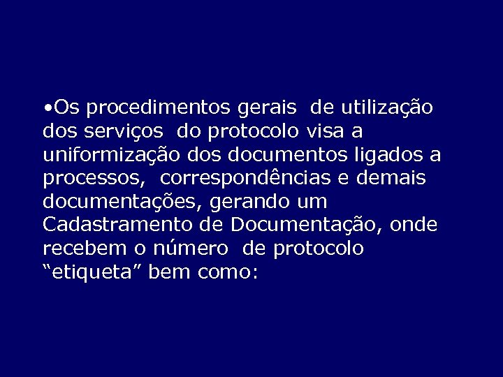  • Os procedimentos gerais de utilização dos serviços do protocolo visa a uniformização