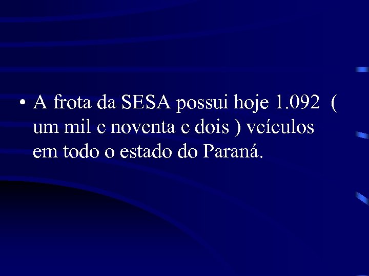  • A frota da SESA possui hoje 1. 092 ( um mil e