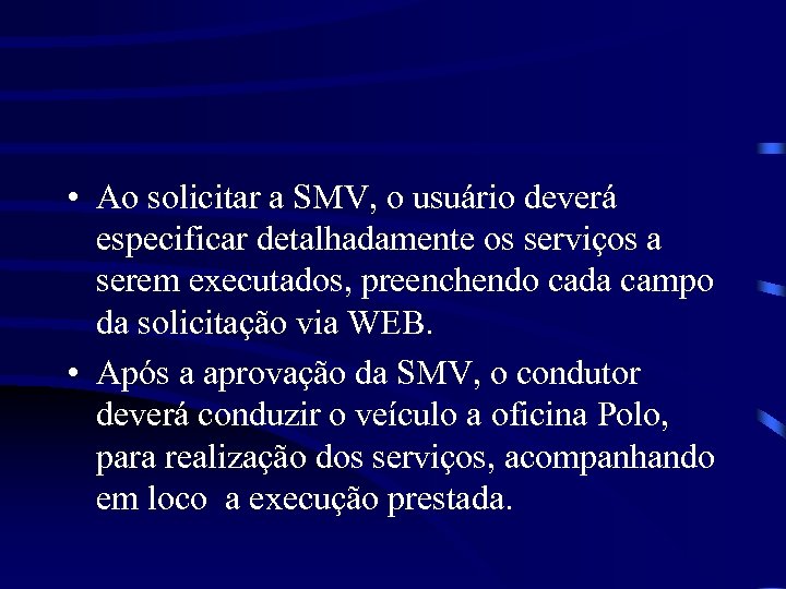  • Ao solicitar a SMV, o usuário deverá especificar detalhadamente os serviços a