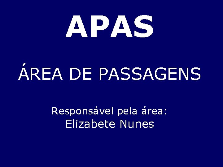 APAS ÁREA DE PASSAGENS Responsável pela área: Elizabete Nunes 