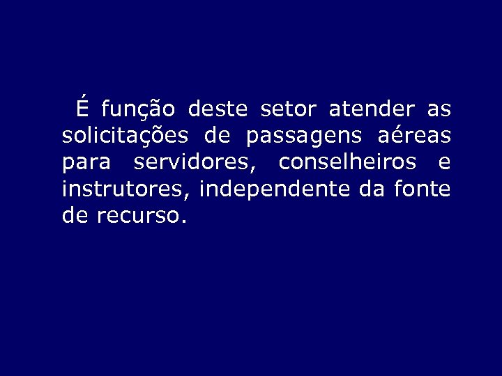  É função deste setor atender as solicitações de passagens aéreas para servidores, conselheiros