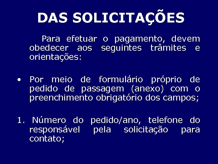 DAS SOLICITAÇÕES Para efetuar o pagamento, devem obedecer aos seguintes trâmites e orientações: •