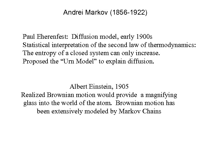 Andrei Markov (1856 -1922) Paul Eherenfest: Diffusion model, early 1900 s Statistical interpretation of