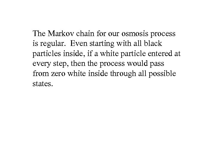 The Markov chain for our osmosis process is regular. Even starting with all black