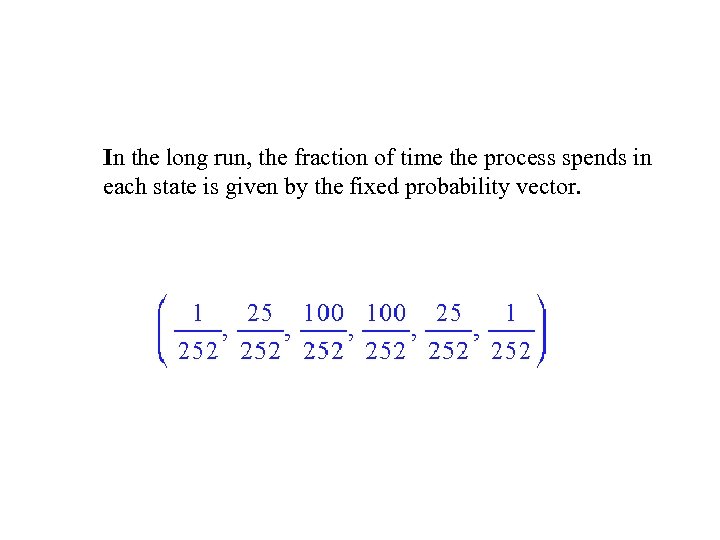 In the long run, the fraction of time the process spends in each state