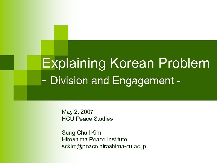 Explaining Korean Problem - Division and Engagement May 2, 2007 HCU Peace Studies Sung