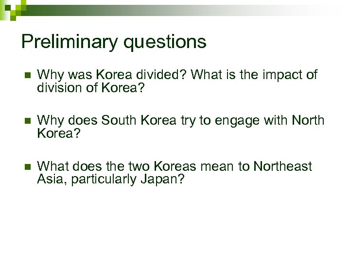 Preliminary questions n Why was Korea divided? What is the impact of division of