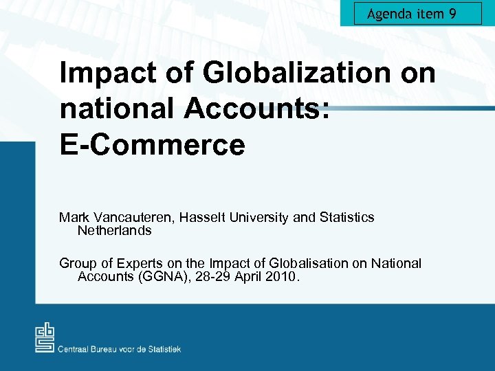 Agenda item 9 Impact of Globalization on national Accounts: E-Commerce Mark Vancauteren, Hasselt University