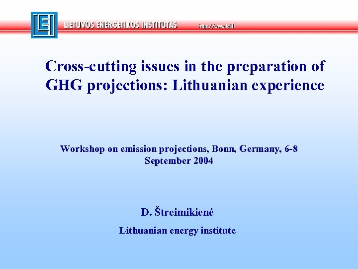 Cross-cutting issues in the preparation of GHG projections: Lithuanian experience Workshop on emission projections,