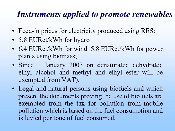 Instruments applied to promote renewables • Feed-in prices for electricity produced using RES: •