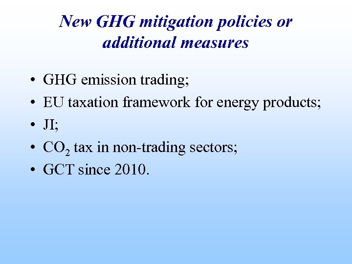 New GHG mitigation policies or additional measures • • • GHG emission trading; EU