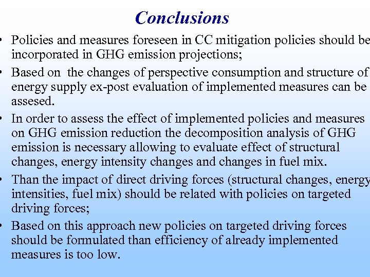 Conclusions • Policies and measures foreseen in CC mitigation policies should be incorporated in