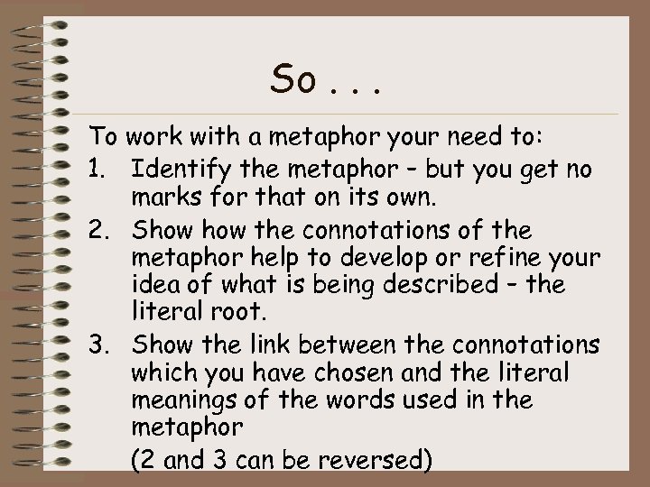 So. . . To work with a metaphor your need to: 1. Identify the