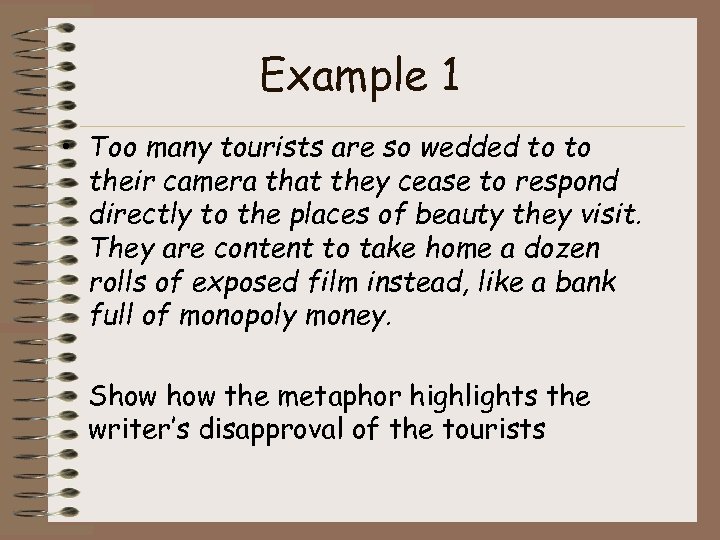 Example 1 • Too many tourists are so wedded to to their camera that