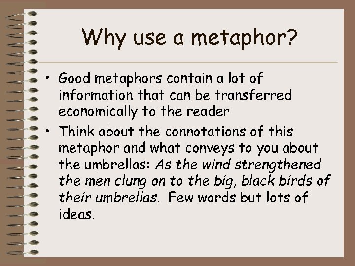 Why use a metaphor? • Good metaphors contain a lot of information that can
