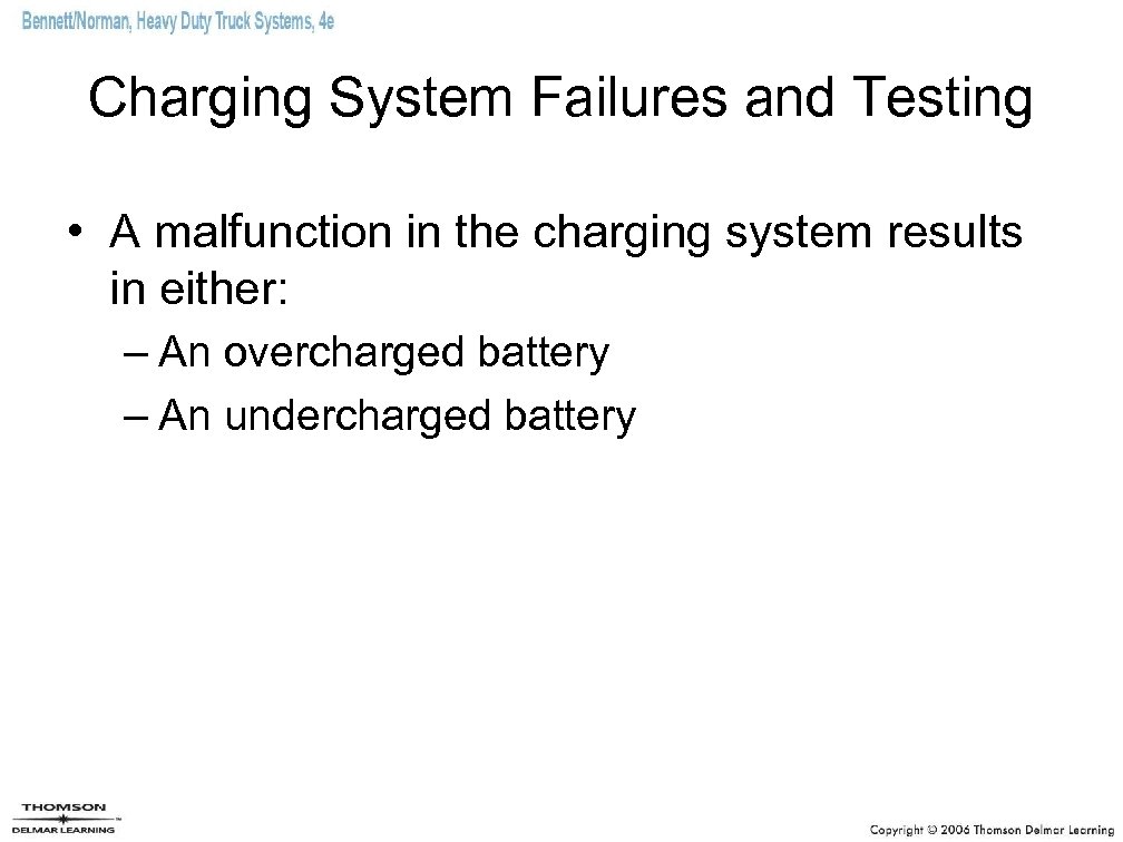 Charging System Failures and Testing • A malfunction in the charging system results in