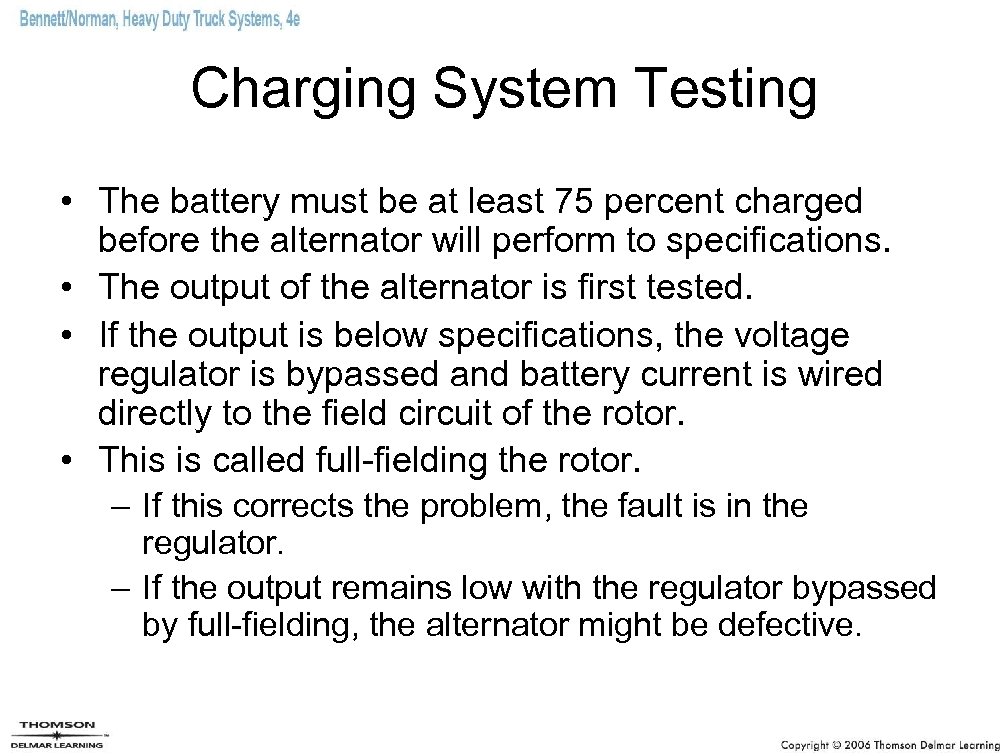 Charging System Testing • The battery must be at least 75 percent charged before