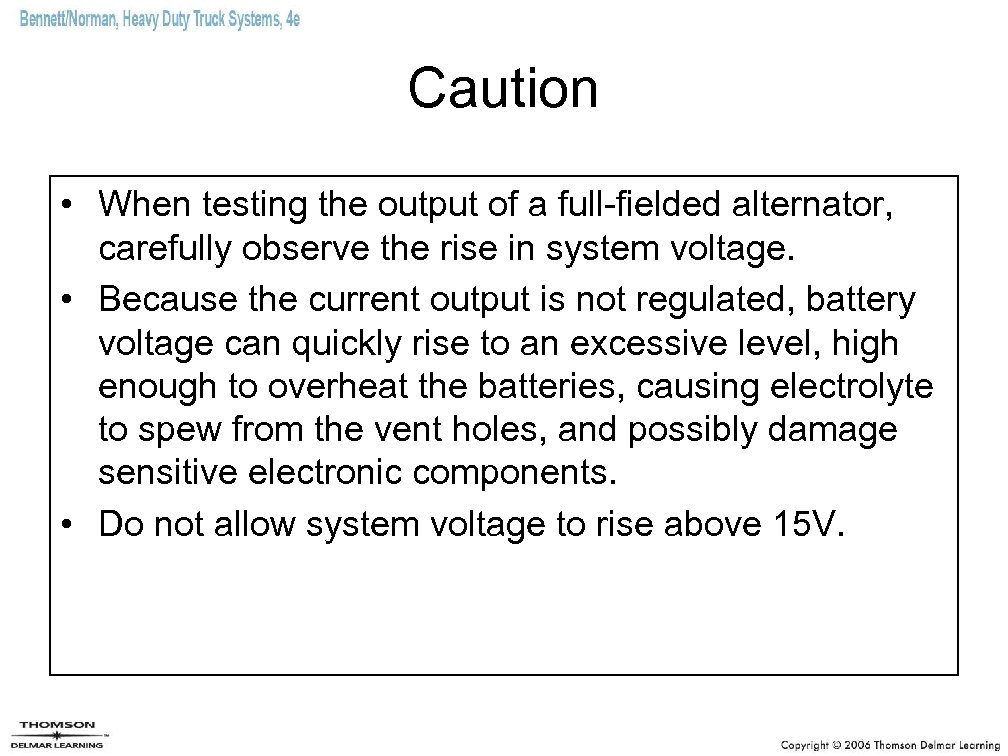 Caution • When testing the output of a full-fielded alternator, carefully observe the rise