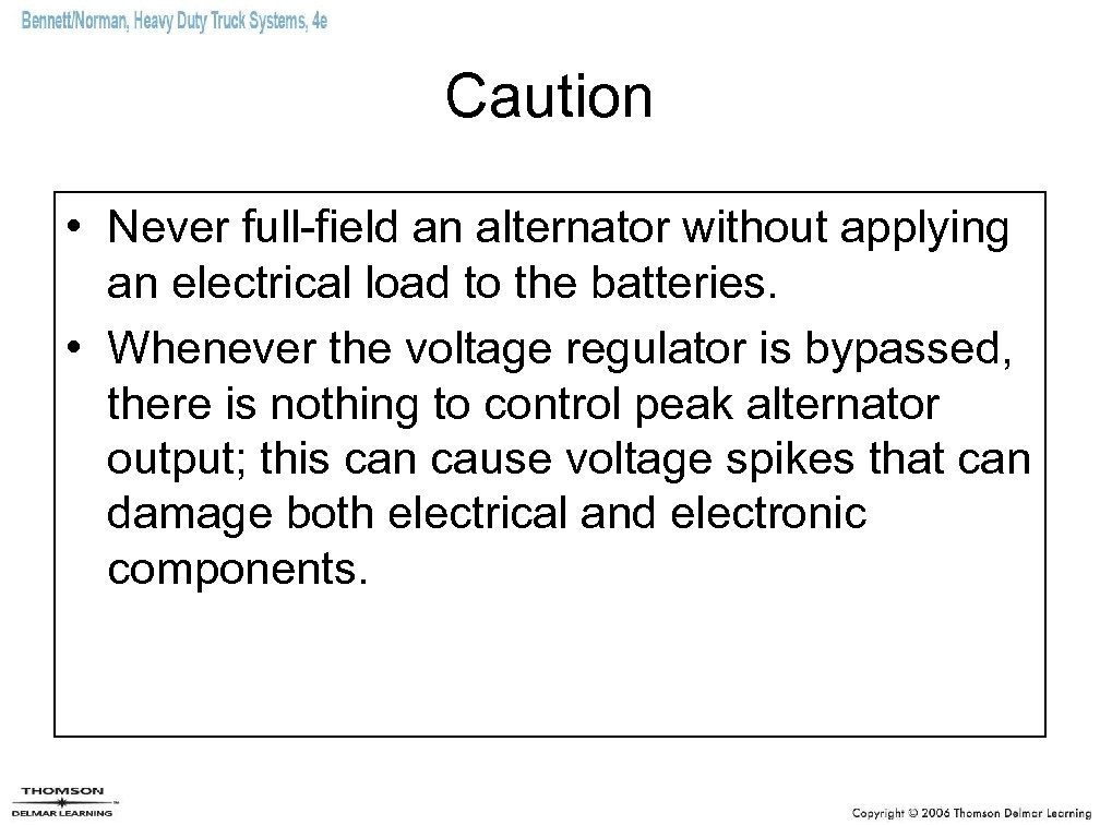 Caution • Never full-field an alternator without applying an electrical load to the batteries.