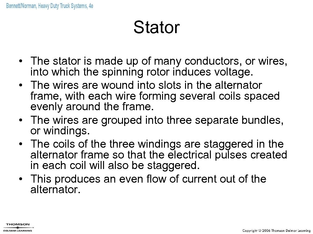 Stator • The stator is made up of many conductors, or wires, into which