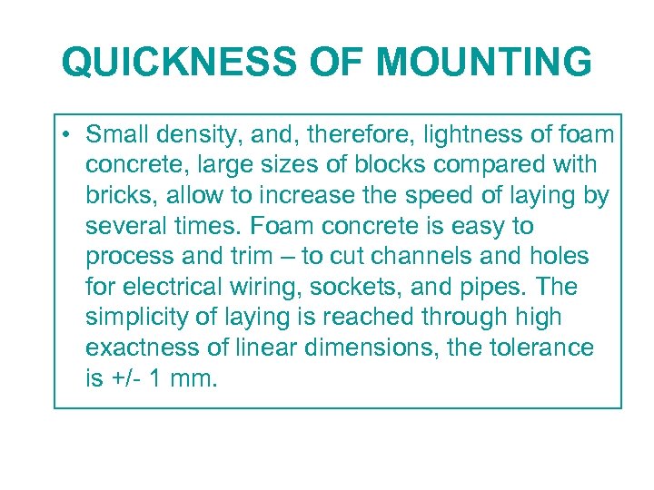 QUICKNESS OF MOUNTING • Small density, and, therefore, lightness of foam concrete, large sizes