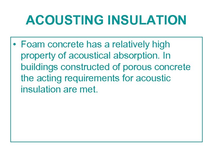 ACOUSTING INSULATION • Foam concrete has a relatively high property of acoustical absorption. In