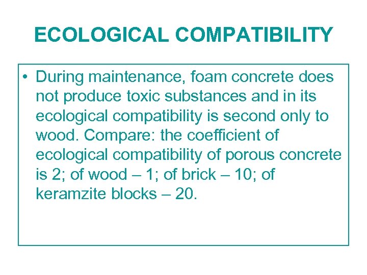 ECOLOGICAL COMPATIBILITY • During maintenance, foam concrete does not produce toxic substances and in