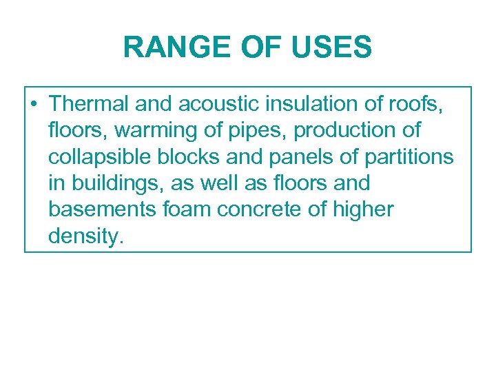RANGE OF USES • Thermal and acoustic insulation of roofs, floors, warming of pipes,