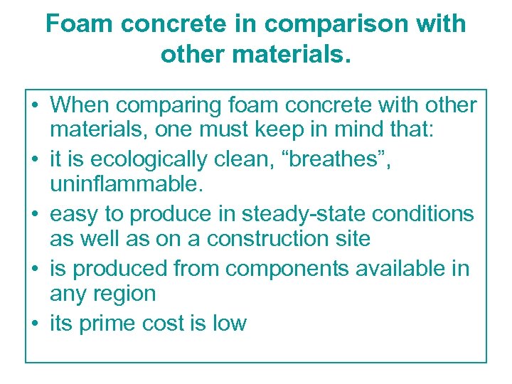 Foam concrete in comparison with other materials. • When comparing foam concrete with other