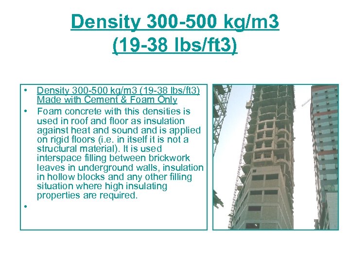 Density 300 -500 kg/m 3 (19 -38 lbs/ft 3) • Density 300 -500 kg/m