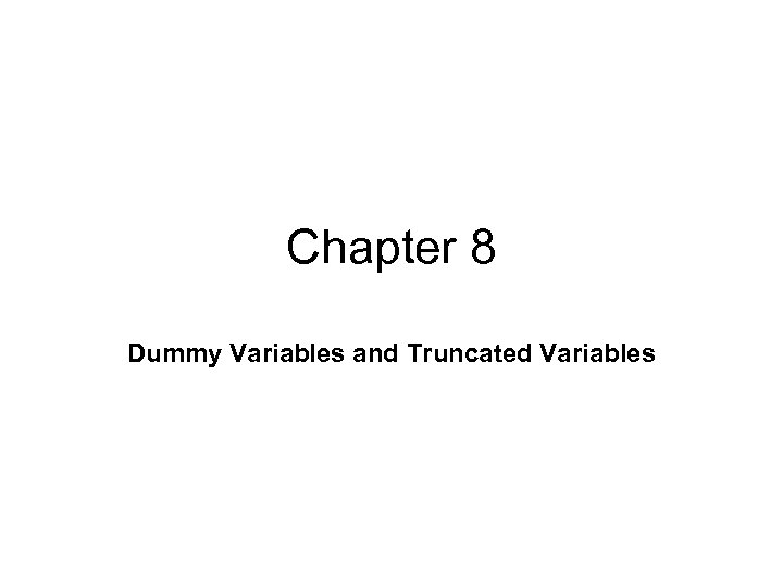 Chapter 8 Dummy Variables and Truncated Variables 